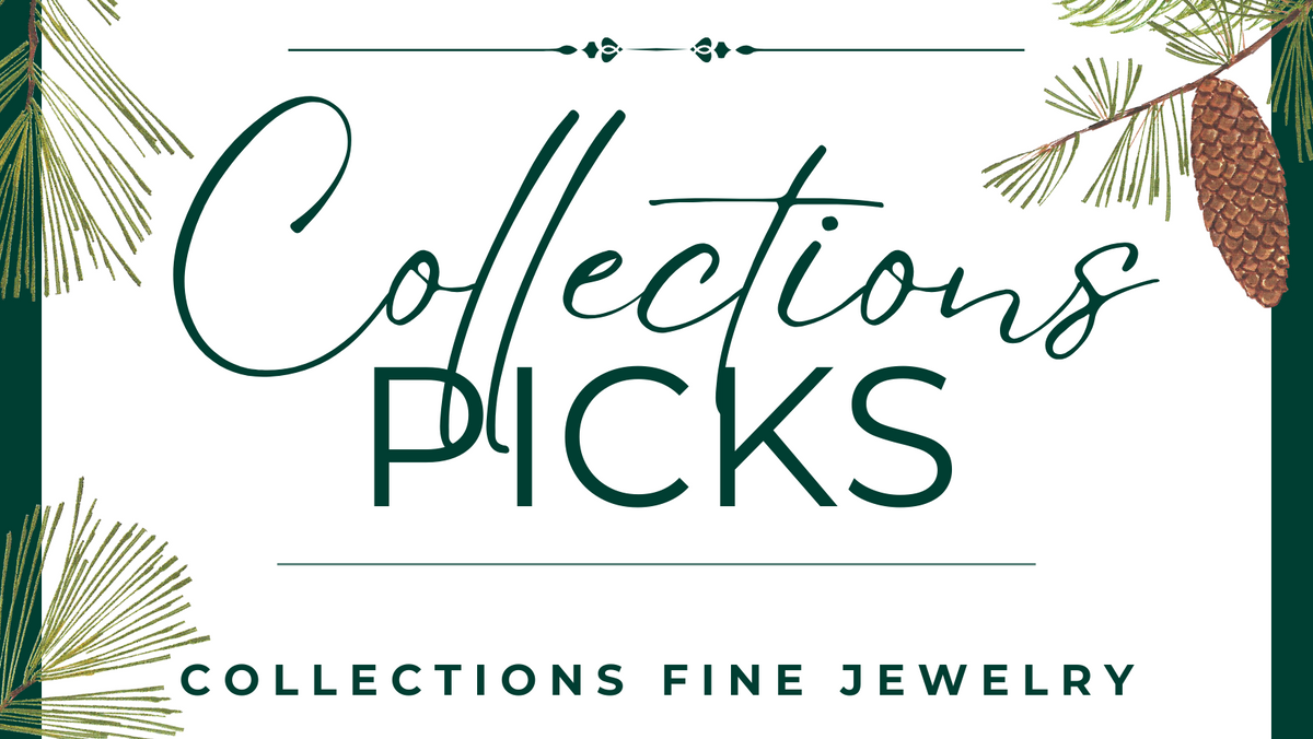 Collections Picks! – Collections Fine Jewelry